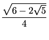 $\displaystyle {\sqrt{6-2\sqrt{5}}\over 4}$